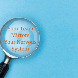 your team mirrors your nervous system